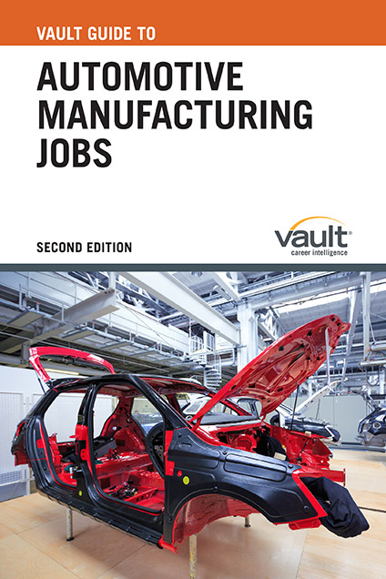 Vault Guide to Automotive Manufacturing Jobs, Second Edition